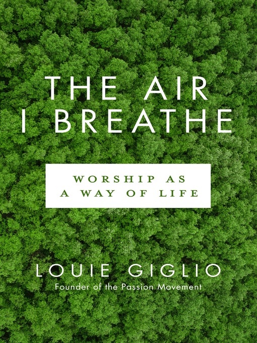 Title details for The Air I Breathe by Louie Giglio - Available